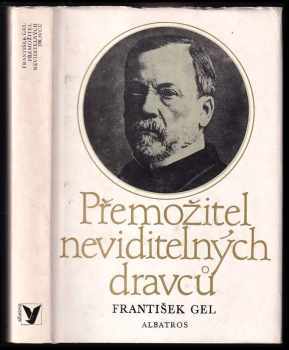 Přemožitel neviditelných dravců : Ludvík Pasteur, muž čtyřikrát nesmrtelný a jedenkrát věčný