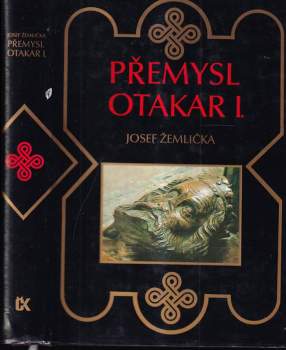 Přemysl Otakar I : panovník, stát a česká společnost na prahu vrcholného feudalismu - Josef Žemlička (1990, Svoboda) - ID: 807622