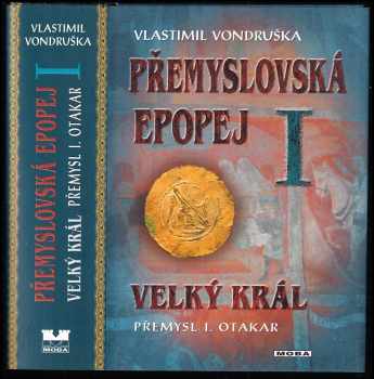 Přemyslovská epopej : Velký král Přemysl I. Otakar - I