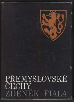 Zdeněk Fiala: Přemyslovské Čechy : český stát a společnost v letech 995-1310