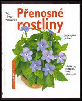 Helga Mittmann: Přenosné rostliny : jak je úspěšně pěstovat : praktické rady pro zalévání, hnojení a přezimování