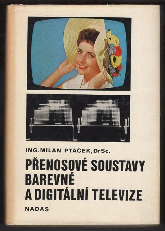 Milan Ptáček: Přenosové soustavy barevné a digitální televize