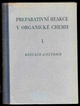 Preparativní reakce v organické chemii : Díl I - Redukce o oxydace - Milos Hudlicky, Jan Trojánek (1953, Nakladatelství Československé akademie věd) - ID: 2333792