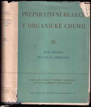 Ivan Ernest: Preparativní reakce v organické chemii Díl IV, Alkylace. Funkční přeměny aldehydů, ketonů a karbonových kyselin.