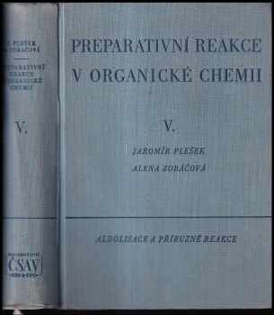 Alena Zobáčová: Preparativní reakce v organické chemii Díl V, Aldolisace a příbuzné reakce.
