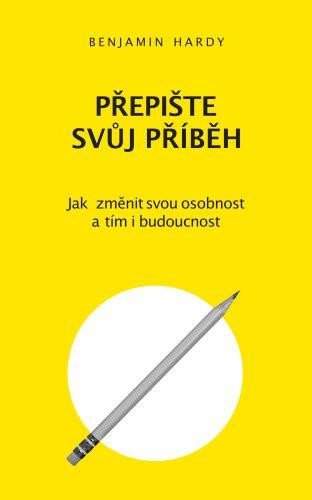 Benjamin Hardy: Přepište svůj příběh