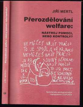 Jiří Mertl: Přerozdělování welfare : nástroj pomoci, nebo kontroly?