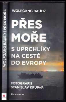 Wolfgang Bauer: Přes moře : s uprchlíky na cestě do Evropy