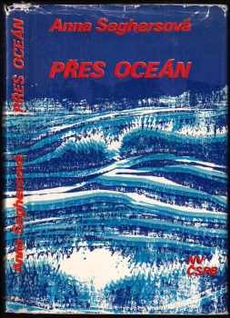 Přes oceán : příběh jedné lásky - Anna Seghers (1976, Naše vojsko) - ID: 684775