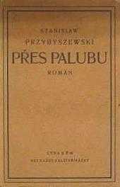 Přes palubu : román - Stanisław Przybyszewski (1919, K. Neumannová) - ID: 2174082