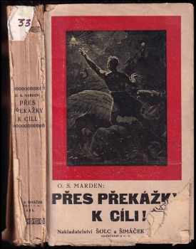 Orison Swett Marden: Přes překážky k cíli!, aneb, Úspěch i v nesnázích