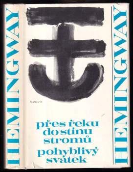 Ernest Hemingway: Přes řeku do stínu stromů ; Pohyblivý svátek
