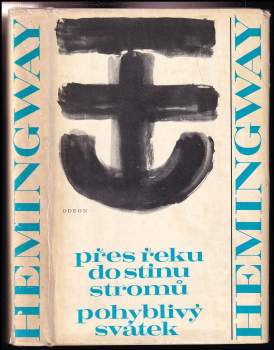 Ernest Hemingway: Přes řeku do stínu stromů ; Pohyblivý svátek
