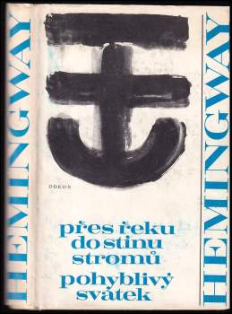 Ernest Hemingway: Přes řeku do stínu stromů ; Pohyblivý svátek