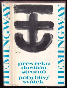 Ernest Hemingway: Přes řeku do stínu stromů ; Pohyblivý svátek