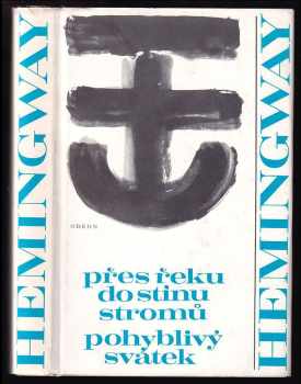 Ernest Hemingway: Přes řeku do stínu stromů ; Pohyblivý svátek