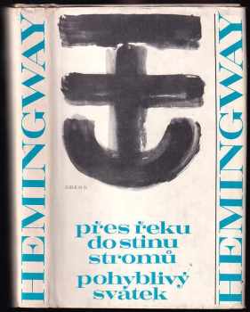 Ernest Hemingway: Přes řeku do stínu stromů ; Pohyblivý svátek