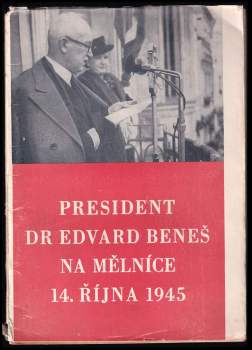 Edvard Beneš: President Dr. Edvard Beneš na Mělníce 14. října 1945