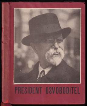 Tomáš Garrigue Masaryk: President osvoboditel