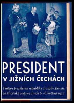 Edvard Beneš: President v jižních Čechách - Projevy presidenta republiky Edvarda Beneše za jihočeské cesty ve dnech 6-8. května.