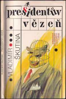 Presidentův vězeň - Vladimír Škutina (1990, Středočeské nakladatelství a knihkupectví) - ID: 517519