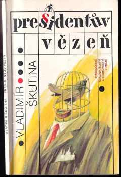 Presidentův vězeň - Vladimír Škutina (1990, Středočeské nakladatelství a knihkupectví) - ID: 644648