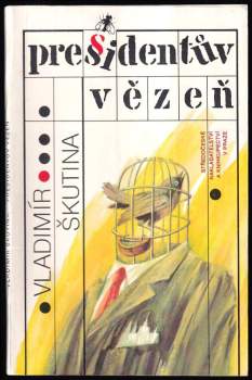 Presidentův vězeň - Vladimír Škutina (1990, Středočeské nakladatelství a knihkupectví) - ID: 782910