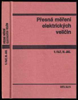 Přesná měření elektrických veličin - Václav Fajt, Milan Jakl (1979, Státní nakladatelství technické literatury) - ID: 736105