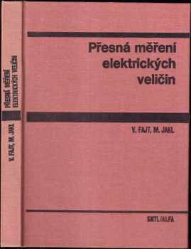 Přesná měření elektrických veličin - Václav Fajt, Milan Jakl (1979, Státní nakladatelství technické literatury) - ID: 680050
