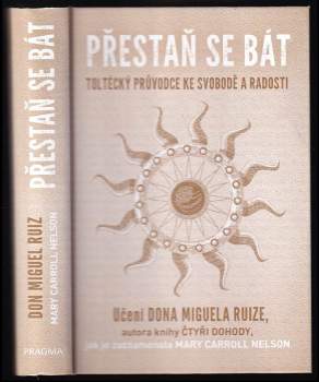 Přestaň se bát : toltécký průvodce ke svobodě a radosti