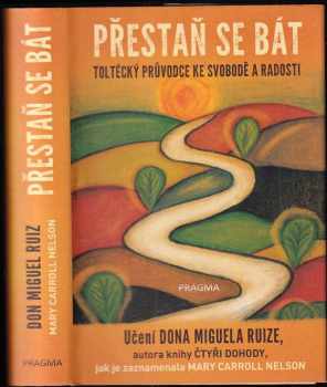 Přestaň se bát : toltécký průvodce ke svobodě a radosti - Miguel Ruiz, Mary Carroll Nelson (2019, Euromedia Group) - ID: 2063027