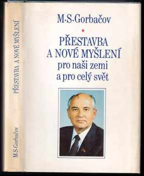 Přestavba a nové myšlení pro naši zemi a pro celý svět - Michail Sergejevič Gorbačev (1987, Svoboda) - ID: 304503