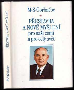 Michail Sergejevič Gorbačev: Přestavba a nové myšlení pro naši zemi a pro celý svět