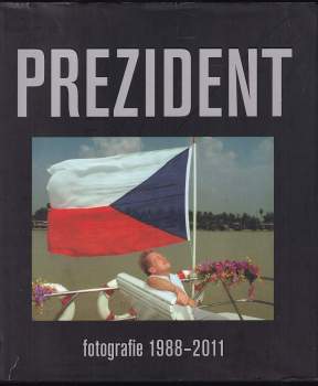 Prezident : Václav Havel : fotografie 1988-2011