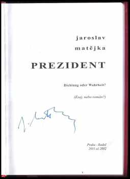 Jaroslav Matějka: Prezident PODPIS - Dichtung oder Wahrheit? - (esej, nebo román?)