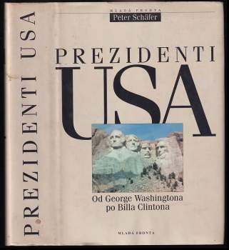 Prezidenti USA : od George Washingtona po Billa Clintona - Peter Schaefer, Ulrike Skorsetz, Gabriele Winkel (1995, Mladá fronta) - ID: 816689