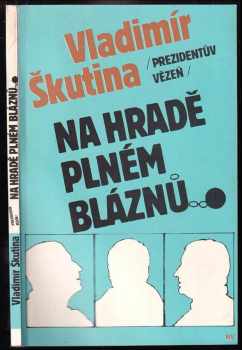 Vladimír Škutina: Prezidentův vězeň : Na hradě plném bláznů