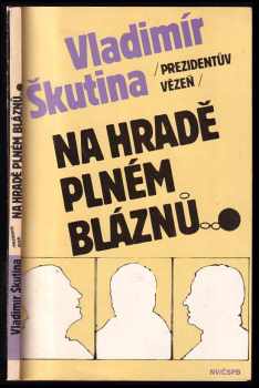 Vladimír Škutina: Prezidentův vězeň na hradě plném bláznů