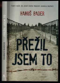 Hanuš Bader: Přežil jsem to