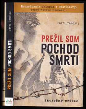 Pavel Taussig: Prežil som pochod smrti