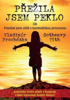 Vladimír Procházka: Přežila jsem peklo, čili, Posnídal jsem chilli s kambodžskou princeznou
