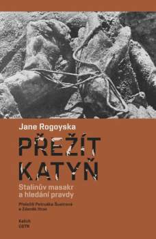 Jane Rogoyska: Přežít Katyň