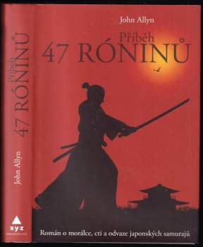 Příběh 47 róninů : [román o morálce, cti a odvaze japonských samurajů]