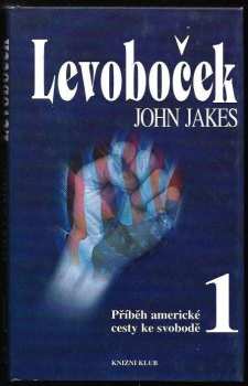 Příběh americké cesty ke svobodě : 1 - Levoboček - John Jakes (1996, Knižní klub) - ID: 640942