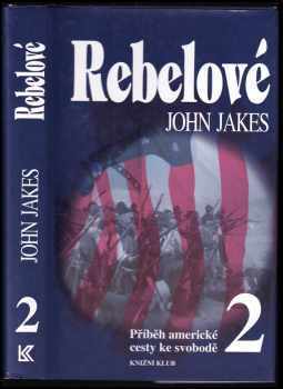 Příběh americké cesty ke svobodě : 2 - Rebelové - John Jakes (1996, Knižní klub) - ID: 517914