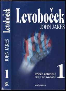 Příběh americké cesty ke svobodě : 1 - Levoboček - John Jakes (1996, Knižní klub) - ID: 703489
