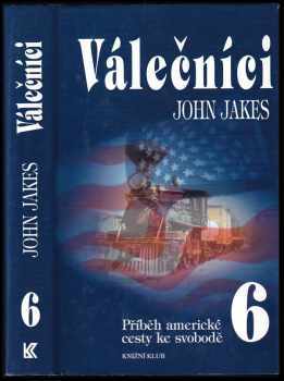 Příběh americké cesty ke svobodě : 6 - Válečníci - John Jakes (1998, Knižní klub) - ID: 538340