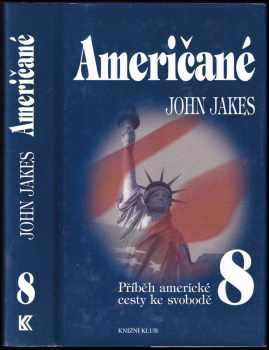 Příběh americké cesty ke svobodě : 8 - Američané - John Jakes (1998, Knižní klub) - ID: 654923