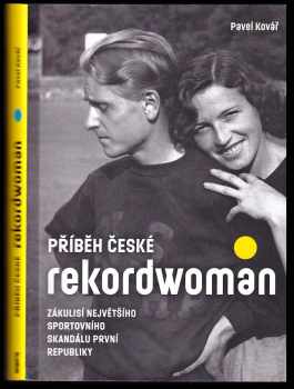 Příběh české rekordwoman : zákulisí největšího sportovního skandálu první republiky - Pavel Kovář (2017, Pejdlova rosička) - ID: 1972458