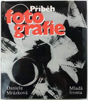 Příběh fotografie : vyprávění o historii světové fotografie prostřednictvím životních a tvůrčích osudů významných osobností a mezních vývojových okamž